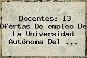 Docentes: 13 Ofertas De <b>empleo</b> De La Universidad Autónoma Del <b>...</b>