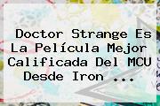 <b>Doctor Strange</b> Es La Película Mejor Calificada Del MCU Desde Iron ...