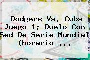 <b>Dodgers</b> Vs. Cubs Juego 1: Duelo Con Sed De Serie Mundial (horario ...