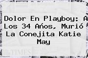 Dolor En Playboy: A Los 34 Años, Murió La Conejita <b>Katie May</b>