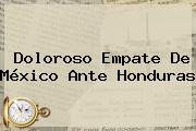 Doloroso Empate De <b>México</b> Ante <b>Honduras</b>