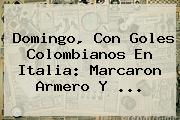 Domingo, Con Goles Colombianos En Italia: Marcaron <b>Armero</b> Y <b>...</b>