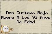 Don <b>Gustavo Rojo</b> Muere A Los 93 Años De Edad