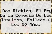 <b>Don Rickles</b>, El Rey De La Comedia De Los Insultos, Fallece A Los 90 Años