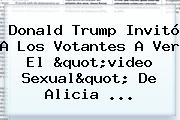 Donald Trump Invitó A Los Votantes A Ver El "video Sexual" De <b>Alicia</b> ...