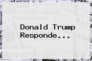 <b>Donald Trump</b> Responde...