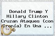 <b>Donald Trump</b> Y Hillary Clinton Cruzan Ataques (con Ironía) En Una ...