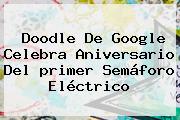 Doodle De Google Celebra Aniversario Del <b>primer Semáforo Eléctrico</b>