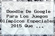 Doodle De Google Para Los <b>Juegos Olímpicos Especiales 2015</b> Que <b>...</b>