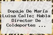 Dopaje De <b>María Luisa Calle</b>: Habla Director De Coldeportes <b>...</b>