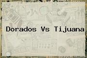 <b>Dorados Vs Tijuana</b>