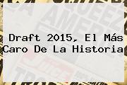 <b>Draft 2015</b>, El Más Caro De La Historia