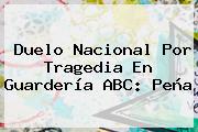 Duelo Nacional Por Tragedia En <b>Guardería ABC</b>: Peña