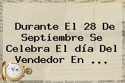Durante El 28 De Septiembre Se Celebra El <b>día Del Vendedor</b> En ...