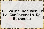 <b>E3</b> 2015: Resumen De La Conferencia De Bethesda