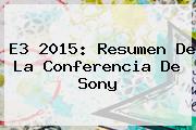 <b>E3 2015</b>: Resumen De La Conferencia De Sony