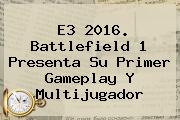 <b>E3 2016</b>. Battlefield 1 Presenta Su Primer Gameplay Y Multijugador