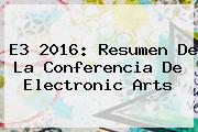<b>E3 2016</b>: Resumen De La Conferencia De Electronic Arts