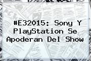 #E32015: Sony Y <b>PlayStation</b> Se Apoderan Del Show