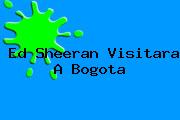 <b>Ed Sheeran</b> Visitara A Bogota