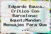 Edgardo Bauza, Crítico Con <b>Barcelona</b>: "Mandan Mensajes Para Que ...