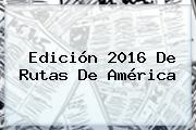 Edición 2016 De Rutas De América
