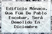Ver edificio monaco que fue de pablo escobar sera demolido en diciembre <b>Edificio Mónaco</b>, Que Fue De Pablo Escobar, Será Demolido En Diciembre