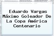 <b>Eduardo Vargas</b> Máximo Goleador De La Copa América Centenario