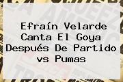 Efraín Velarde Canta El Goya Después De Partido <b>vs Pumas</b>