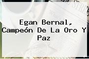 <b>Egan Bernal</b>, Campeón De La Oro Y Paz