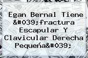 <b>Egan Bernal</b> Tiene 'fractura Escapular Y Clavicular Derecha Pequeña'