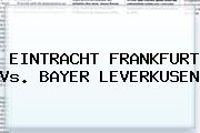 EINTRACHT FRANKFURT Vs. <b>BAYER LEVERKUSEN</b>