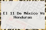 El 11 De <b>México Vs Honduras</b>