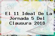 El 11 Ideal De La <b>Jornada 5</b> Del Clausura <b>2018</b>
