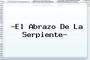 ?<b>El Abrazo De La Serpiente</b>?