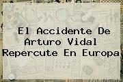 El <b>accidente De Arturo Vidal</b> Repercute En Europa