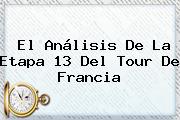 El Análisis De La Etapa 13 Del <b>Tour De Francia</b>