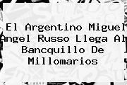 El Argentino <b>Miguel Angel Russo</b> Llega Al Bancquillo De Millomarios