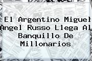 El Argentino <b>Miguel Angel Russo</b> Llega Al Banquillo De Millonarios
