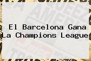 El Barcelona Gana La <b>Champions League</b>