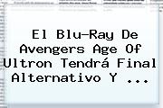 El Blu-Ray De <b>Avengers</b> Age Of Ultron Tendrá Final Alternativo Y <b>...</b>