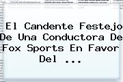 Ver el candente festejo de una conductora de fox sports en favor del El Candente Festejo De Una Conductora De <b>Fox Sports</b> En Favor Del ...