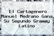 El Cartagenero <b>Manuel Medrano</b> Gana Su Segundo Grammy Latino