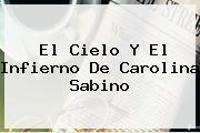 El Cielo Y El Infierno De <b>Carolina Sabino</b>