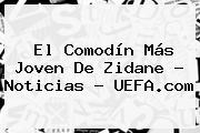 El Comodín Más Joven De Zidane - Noticias - <b>UEFA</b>.com