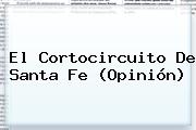 El Cortocircuito De <b>Santa Fe</b> (Opinión)