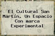 El Cultural San Martín, Un Espacio Con <b>marca</b> Experimental