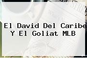 El David Del Caribe Y El Goliat <b>MLB</b>