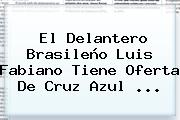 El Delantero Brasileño <b>Luis Fabiano</b> Tiene Oferta De Cruz Azul <b>...</b>