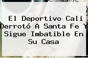 El <b>Deportivo Cali</b> Derrotó A Santa Fe Y Sigue Imbatible En Su Casa